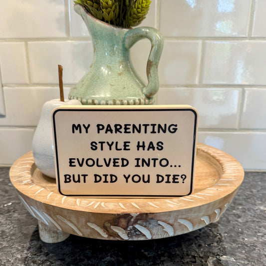 Shelf Sitter Signs - My Parenting Style Has Evolved Into... But Did You Die?