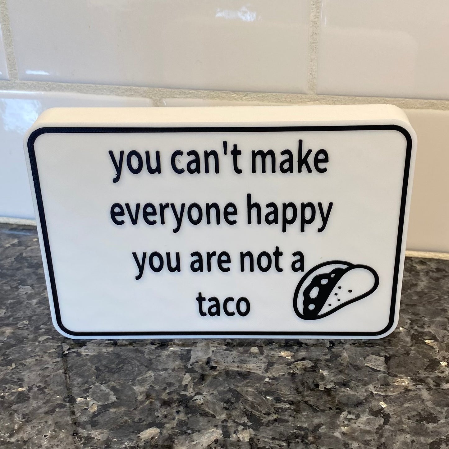 You Can't Make Everyone Happy You Are Not A Taco! Shelf Sitter