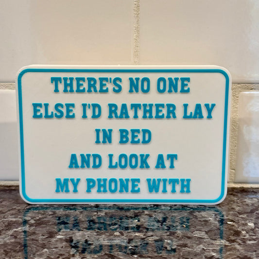 Shelf Sitter Signs - There's No One Else I'd Rather Lay In Bed And Look At My Phone With