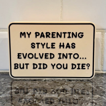 Shelf Sitter Signs - My Parenting Style Has Evolved Into... But Did You Die?