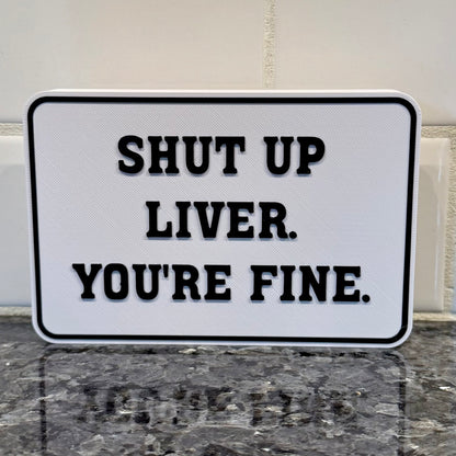 Shelf Sitter Signs - Shut Up Liver You're Fine