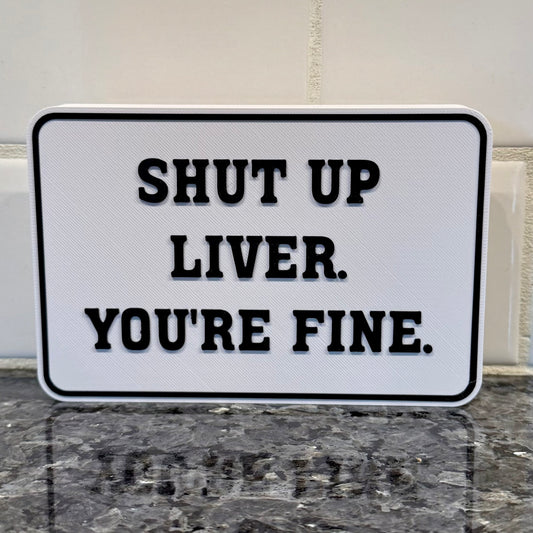 Shelf Sitter Signs - Shut Up Liver You're Fine