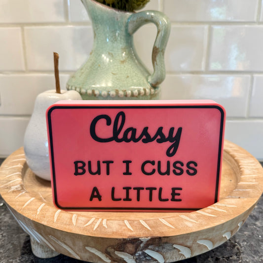 Shelf Sitter Signs -Classy But I Cuss A Little